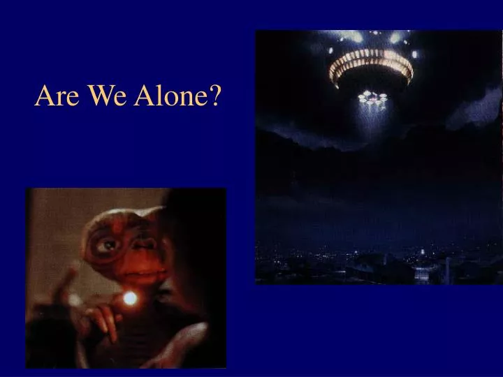 are we alone