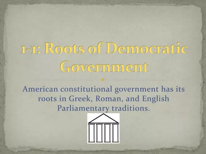 1 1 roots of democratic government