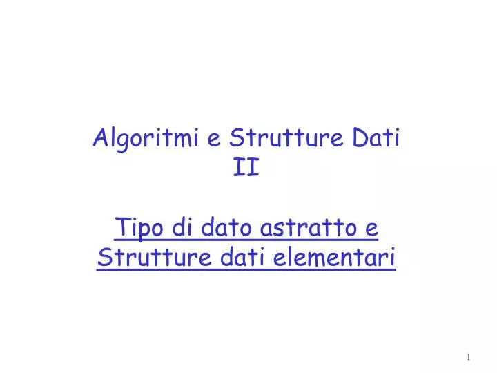 algoritmi e strutture dati ii tipo di dato astratto e strutture dati elementari