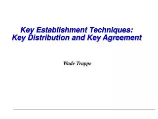 Key Establishment Techniques: Key Distribution and Key Agreement