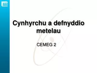 cynhyrchu a defnyddio metelau