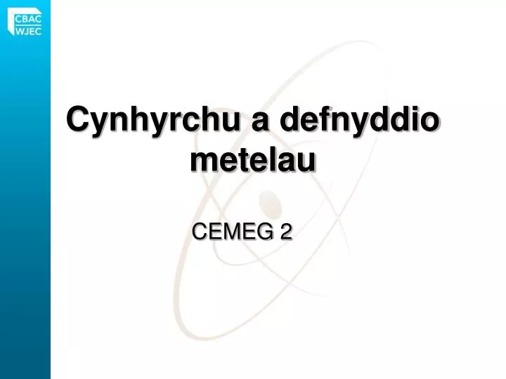 cynhyrchu a defnyddio metelau