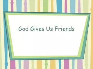 God Gives Us Friends