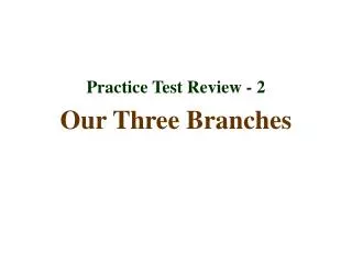 Practice Test Review - 2 Our Three Branches