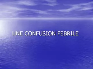 une confusion febrile