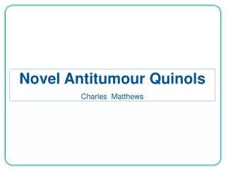 Novel Antitumour Quinols Charles Matthews