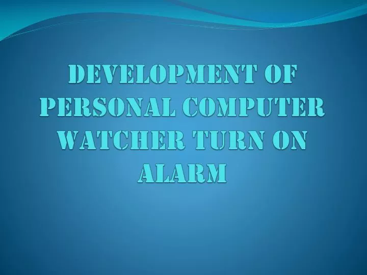 development of personal computer watcher turn on alarm