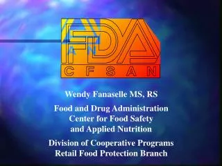 Wendy Fanaselle MS, RS Food and Drug Administration Center for Food Safety and Applied Nutrition