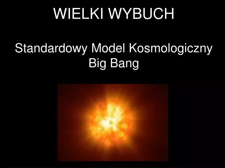 wielki wybuch standardowy model kosmologiczny big bang