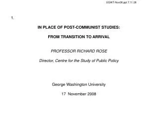 1. IN PLACE OF POST-COMMUNIST STUDIES: FROM TRANSITION TO ARRIVAL PROFESSOR RICHARD ROSE