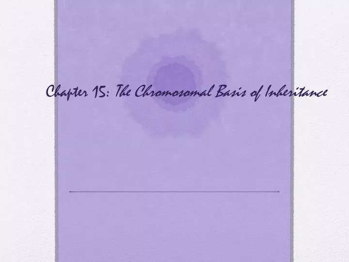 chapter 15 the chromosomal basis of inheritance