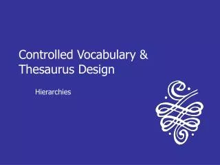 Controlled Vocabulary &amp; Thesaurus Design