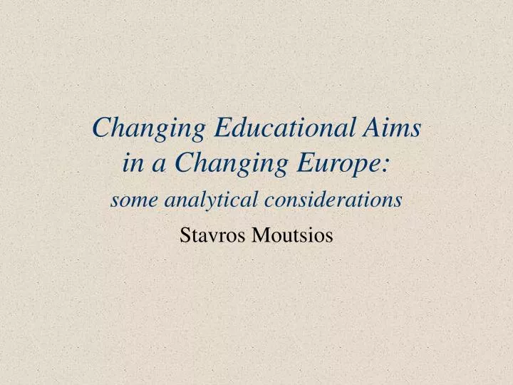 changing educational aims in a changing europe some analytical considerations