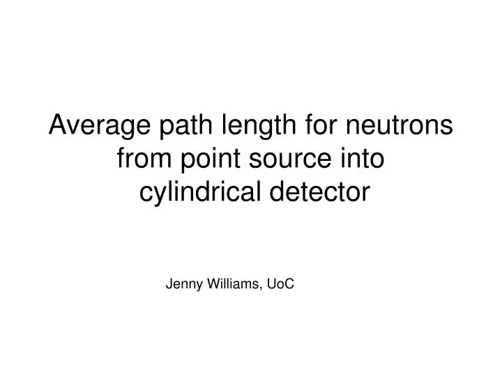 average path length for neutrons from point source into cylindrical detector