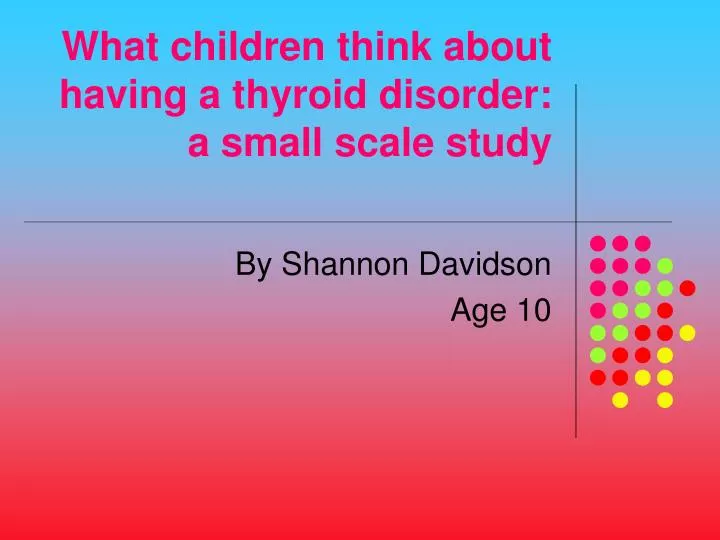 what children think about having a thyroid disorder a small scale study
