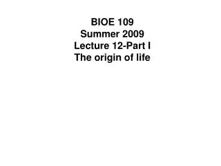 BIOE 109 Summer 2009 Lecture 12-Part I The origin of life
