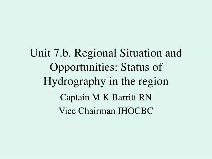 unit 7 b regional situation and opportunities status of hydrography in the region