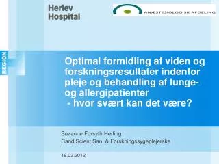 Suzanne Forsyth Herling Cand Scient San &amp; Forskningssygeplejerske 					 19.03.2012