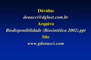 Dúvidas denucci@dglnet.br Arquivo Biodisponibilidade (Biosintética 2002) Site