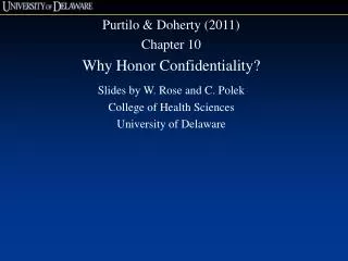 Purtilo &amp; Doherty (2011) Chapter 10 Why Honor Confidentiality? Slides by W. Rose and C. Polek