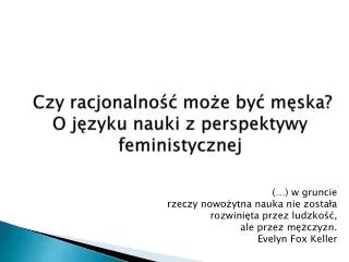 czy racjonalno mo e by m ska o j zyku nauki z perspektywy feministycznej