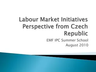 Labour Market Initiatives Perspective from Czech Republic