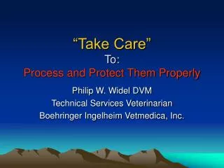 “Take Care” To: Process and Protect Them Properly