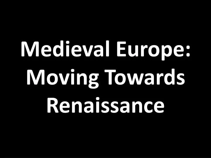 medieval europe moving towards renaissance