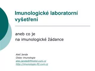 Aleš Janda Ústav imunologie ales.janda @lfmotol.cuni.cz imunologie.lf2.cuni.cz