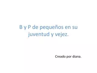 b y p de peque os en su juventud y vejez