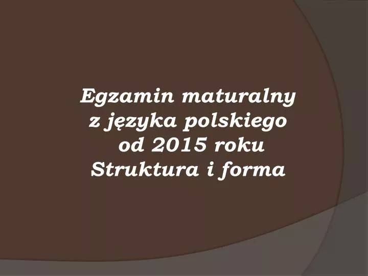 egzamin maturalny z j zyka polskiego od 2015 roku struktura i forma