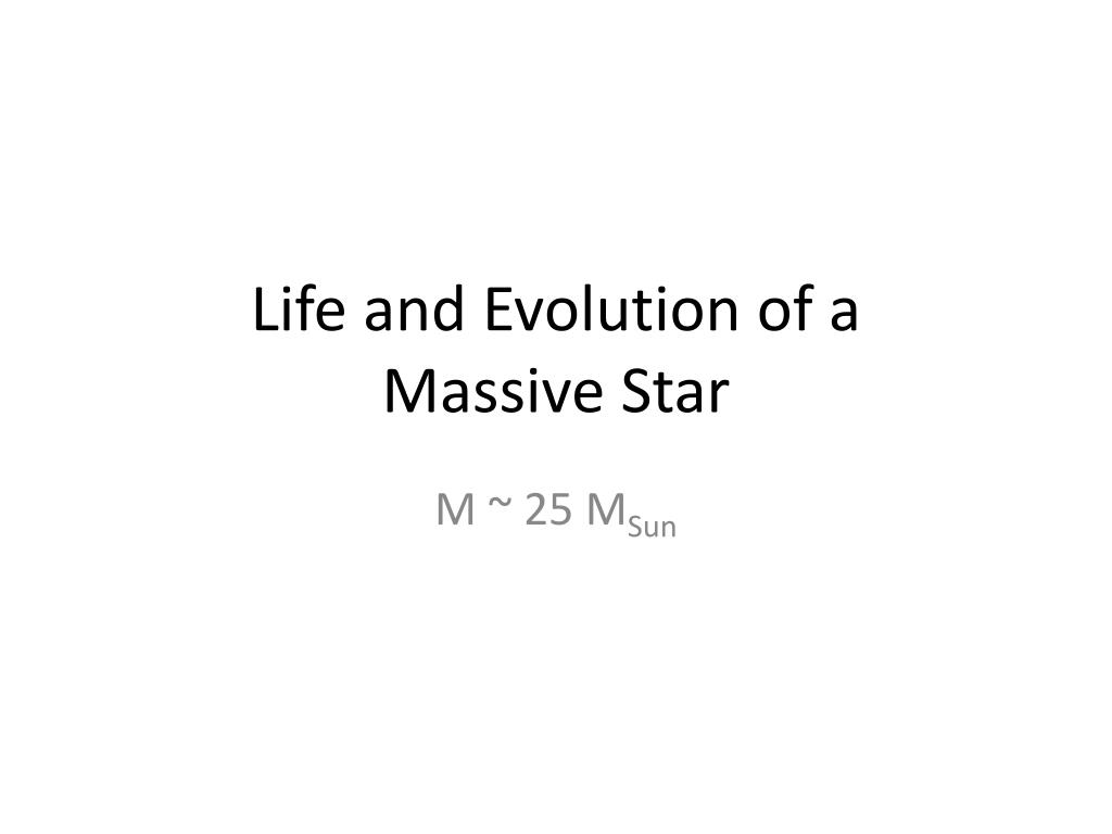 PPT - Life and Evolution of a Massive Star PowerPoint Presentation ...