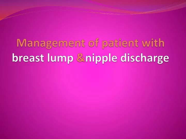 management of patient with breast lump nipple discharge
