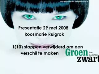 Presentatie 29 mei 2008 Roosmarie Ruigrok 1(10) stappen verwijderd om een