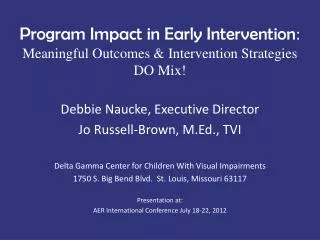 Program Impact in Early Intervention : Meaningful Outcomes &amp; Intervention Strategies DO Mix!