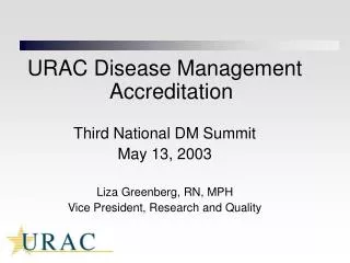 URAC Disease Management Accreditation Third National DM Summit May 13, 2003
