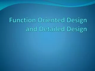 Function Oriented Design and Detailed Design