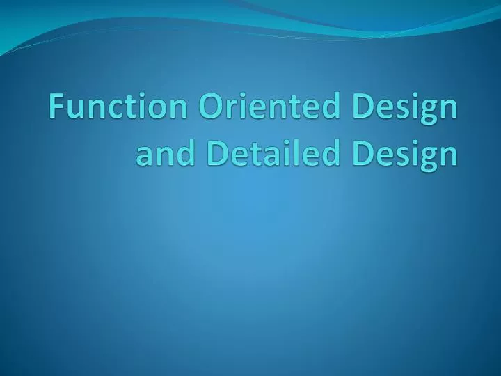 function oriented design and detailed design