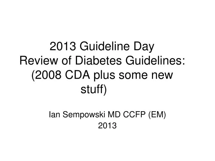2013 guideline day review of diabetes guidelines 2008 cda plus some new stuff
