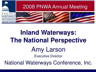Inland Waterways: The National Perspective Amy Larson Executive Director