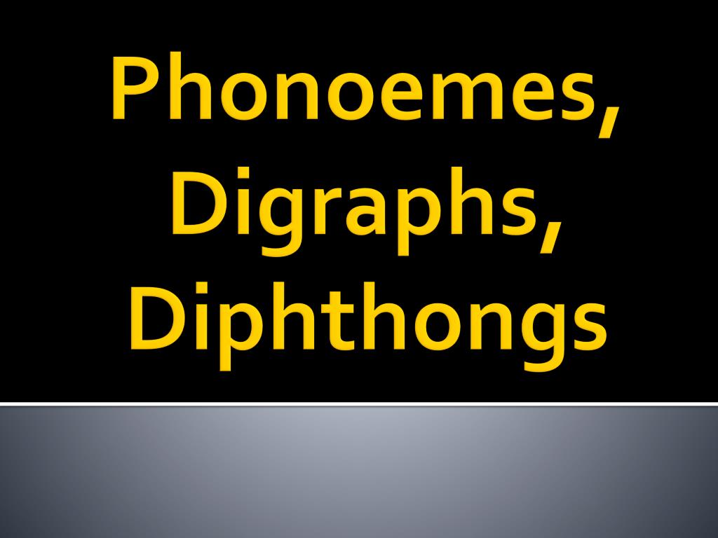 PPT - Phonoemes , Digraphs, Diphthongs PowerPoint Presentation, free ...