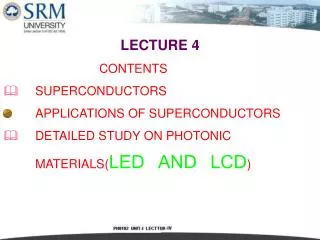 LECTURE 4 			CONTENTS 	SUPERCONDUCTORS 	APPLICATIONS OF SUPERCONDUCTORS
