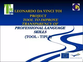 LEONARDO DA VINCI TOI PROJECT TOOL TO IMPROVE TRANSPARENCY OF PROFESSIONAL LANGUAGE SKILLS