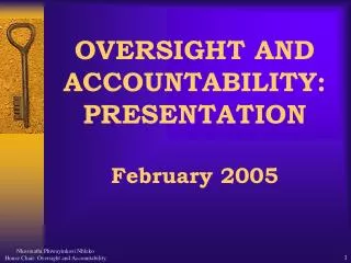 OVERSIGHT AND ACCOUNTABILITY: PRESENTATION February 2005