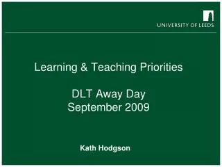 Learning &amp; Teaching Priorities DLT Away Day September 2009