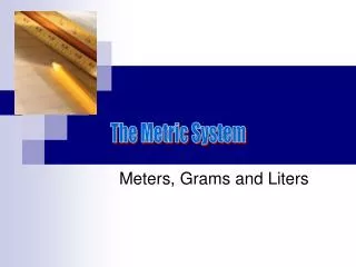 Meters, Grams and Liters