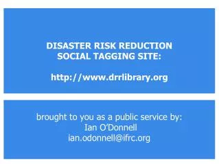 brought to you as a public service by: Ian O’Donnell ian.odonnell@ifrc