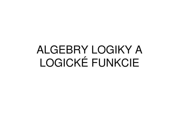algebry logiky a logick funkcie