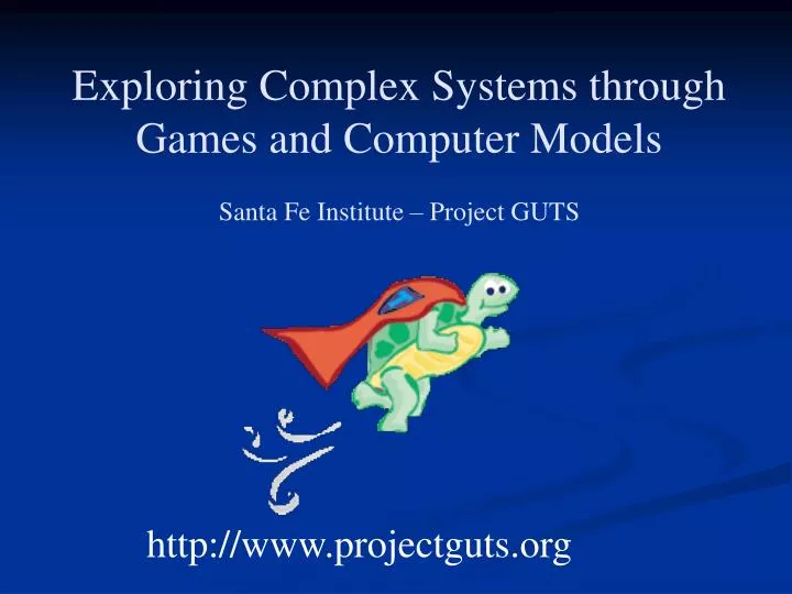 exploring complex systems through games and computer models santa fe institute project guts