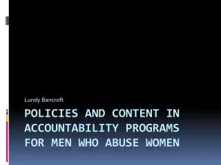 Policies and content IN ACCOUNTABILITY PROGRAMS FOR MEN WHO ABUSE WOMEN